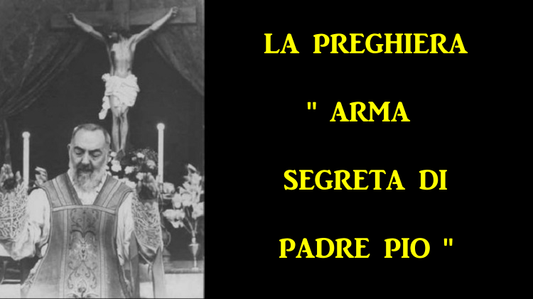 La preghiera per il Miracolo Utilizzata da Padre Pio ” L’arma segreta di San Pio “